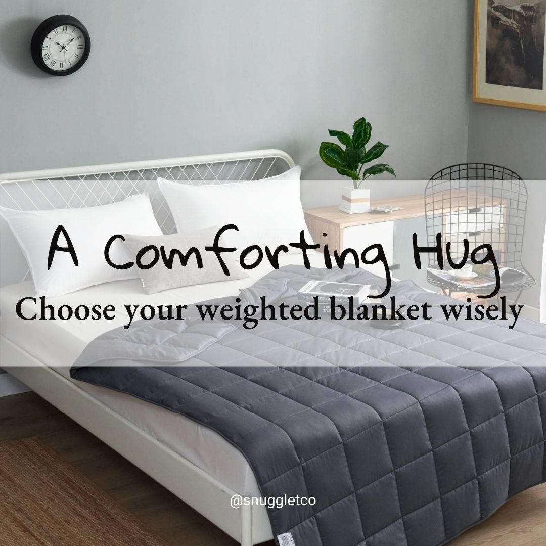 A comforting hug - Choose your weighted blanket wisely.